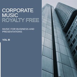 Imagen de portada para Royalty Free Music: Corporate Music (Music for Business and Presentations), Vol. III