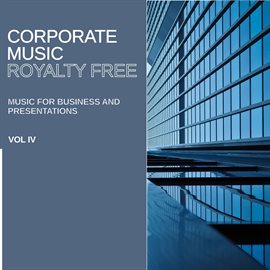 Imagen de portada para Royalty Free Music: Corporate Music (Music for Business and Presentations), Vol. IV