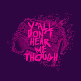 Cover image for Ya'll Don't Hear Me Though