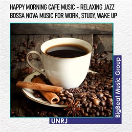 Cover image for Happy Morning Cafe Music - Relaxing Jazz & Bossa Nova Music For Work, Study, Wake up