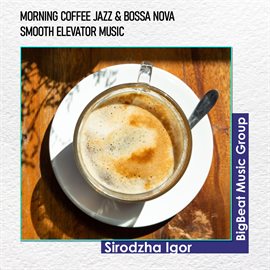 Cover image for Morning Coffee Jazz & Bossa Nova - Smooth Elevator Music