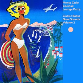 Cover image for Monte Carlo Cocktail Lounge Party: Classic Bossa Nova Sounds, Vol. 2