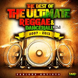Cover image for The Best of The Ultimate Reggae & Dancehall, Vol. 2 2007-2013