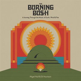 Cover image for The Burning Bush: A Journey Through the Music of Earth, Wind & Fire