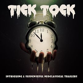 Cover image for Tick Tock: Intriguing & Suspenseful Neoclassical Trailers