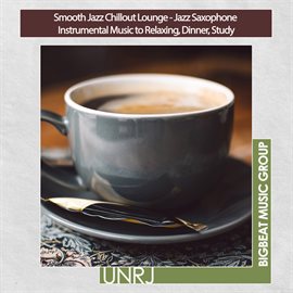 Cover image for Smooth Jazz Chillout Lounge - Jazz Saxophone Instrumental Music to Relaxing, Dinner, Study