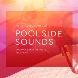 Cover image for Future Disco Presents: Poolside Sounds, Vol. 7