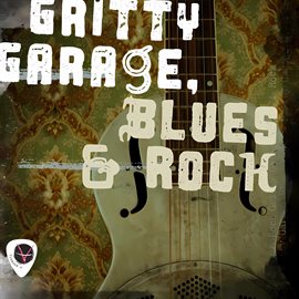 Cover image for Gritty Garage, Blues & Rock