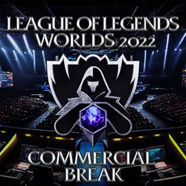 Cover image for League of Legends: Worlds 2022 Commercial Break