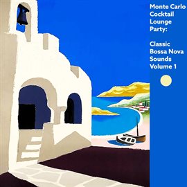 Cover image for Monte Carlo Cocktail Lounge Party: Classic Bossa Nova Sounds, Vol. 1