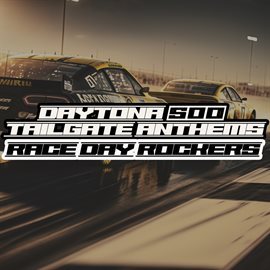 Cover image for Daytona 500 Tailgate Anthems: Race Day Rockers
