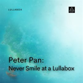 Cover image for Peter Pan: Never Smile at a Lullabox