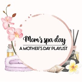 Cover image for Mom's Spa Day: A Mother's Day Playlist