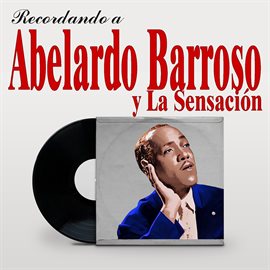 Cover image for Recordando a Aberlardo Barroso y La Qrquesta Sencación, Vol 2