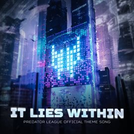 Cover image for It Lies Within (predator League Official Theme Song)
