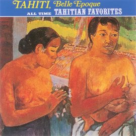 Cover image for Tahiti Belle Epoque: All Time Tahitians Favorites