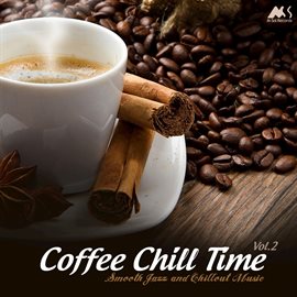 Cover image for Coffee Chill Time, Vol. 2 (Finest Smooth Jazz & Chillout Music)