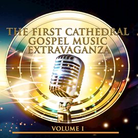 Cover image for The First Cathedral Gospel Music Extravaganza, Vol. 1