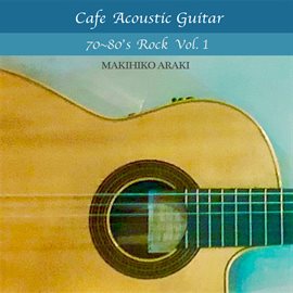Cover image for Cafe Acoustic Guitar -70~80's Rock Vol.1-