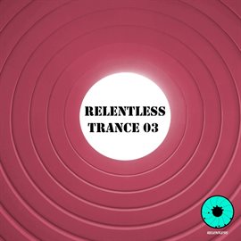 Cover image for Relentless Trance 03