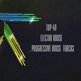 Cover image for Top 40 Electro House, Progressive House Tracks