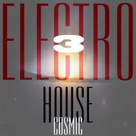 Cover image for Cosmic Electro House, Vol. 3