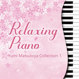 Cover image for Relaxing Piano Yumi Matsutoya Collection 1