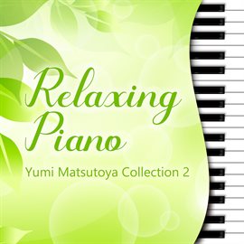 Cover image for Relaxing Piano - Yumi Matsutoya Collection2