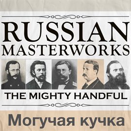 Cover image for Russian Masterworks - The Mighty Handful - Могучая кучка