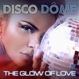 Imagen de portada para Disco Dome: The Glow Of Love