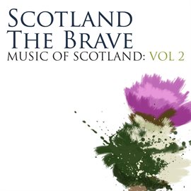 Cover image for Scotland The Brave: Music Of Scotland Volume 2