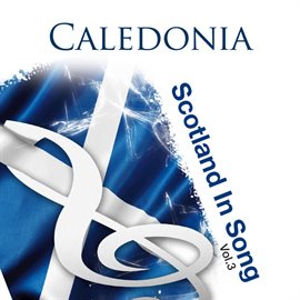 Cover image for Caledonia: Scotland In Song Volume 3