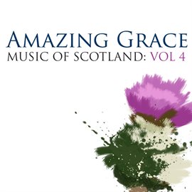 Cover image for Amazing Grace: Music Of Scotland Volume 4