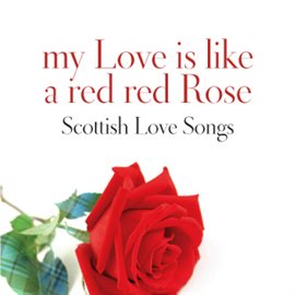 Cover image for My Love Is Like A Red, Red Rose: Scottish Love Songs