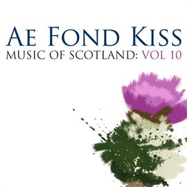 Cover image for Ae Fond Kiss: Music Of Scotland Volume 10