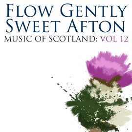 Cover image for Flow Gently Sweet Afton: Music Of Scotland Volume 12