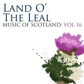 Cover image for Land O' The Leal: Music Of Scotland Volume 16