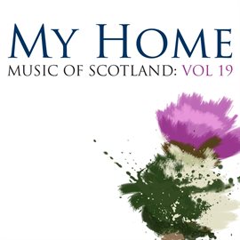 Cover image for My Home: Music Of Scotland Volume 19