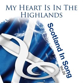 Cover image for My Heart Is In The Highlands: Scotland In Song Volume 20