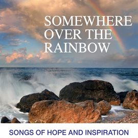 Cover image for Somewhere Over The Rainbow: Songs Of Hope And Inspiration