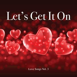 Cover image for Let's Get It On - Love Songs Vol 3