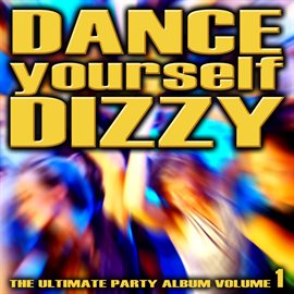 Cover image for Dance Yourself Dizzy - The Ultimate Party Album Volume 1