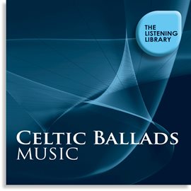 Cover image for Celtic Ballads Music - The Listening Library