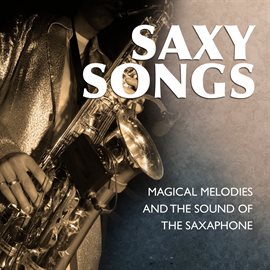 Cover image for Saxy Songs - Magical Melodies and the Sound of the Saxaphone