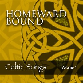 Cover image for Homeward Bound: Celtic Songs, Vol. 1