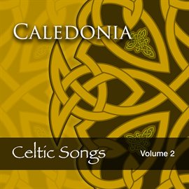 Cover image for Caledonia: Celtic Songs, Vol. 2