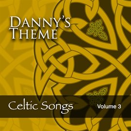 Cover image for Danny's Theme: Celtic Songs, Vol. 3