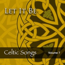 Cover image for Let It Be: Celtic Songs, Vol. 7