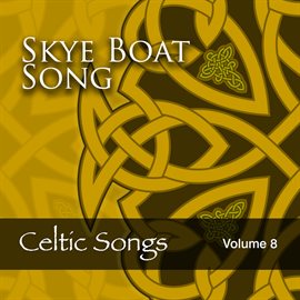 Cover image for Skye Boat Song: Celtic Songs, Vol. 8