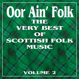Cover image for Oor Ain' Folk: The Very Best Of Scottish Music, Vol. 2
